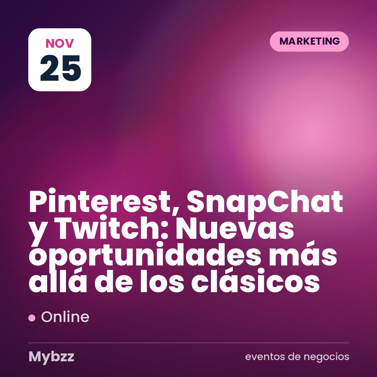 Portada del evento: Pinterest, SnapChat y Twitch: Nuevas oportunidades más allá de los clásicos